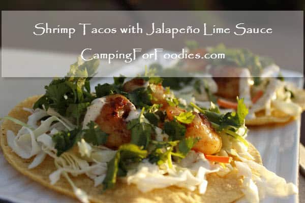 Shrimp Tacos with Jalapeno Lime Sauce – Camping For Foodies . com