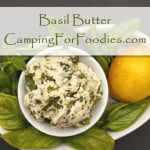 Basil Butter Recipe - Camping For Foodies .com