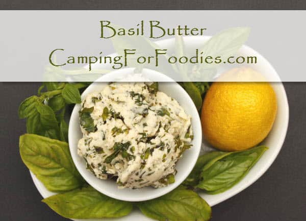chef Basil Butter Recipe - Camping For Foodies .com