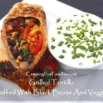 Grilled Tortilla Stuffed With Black Beans And Veggies – Camping For Foodies .com