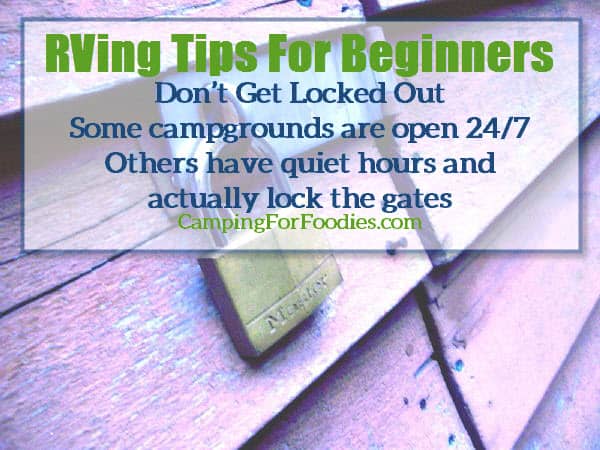 RVing Tips For Beginners: Don’t Get Locked Out, Some campgrounds are open 24-7, Others have quiet hours and actually lock the gates - Camping For Foodies .com