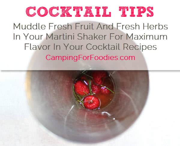 Cocktail Tips – Muddle Fresh Fruit And Fresh Herbs In Your Martini Shaker For Maximum Flavor In Your Cocktail Recipes for this Raspberry Lemon Drop Cocktail Recipe – Camping For Foodies .com