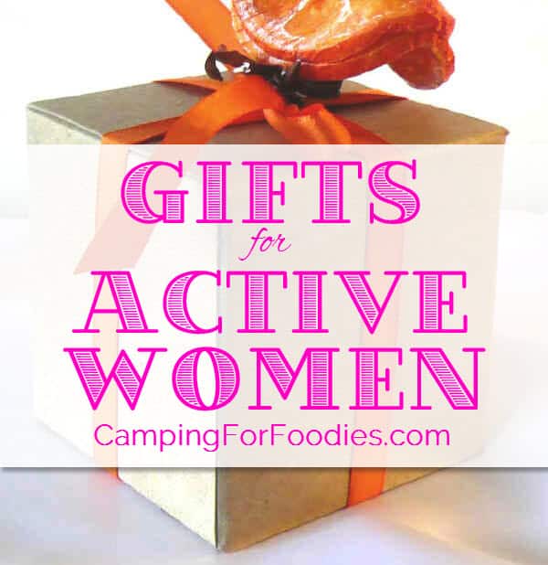 Gifts For Active Women, Gifts For Women Who Hike, Gifts For Women Who Fish, Gifts For Women Who Camp - Camping For Foodies .com