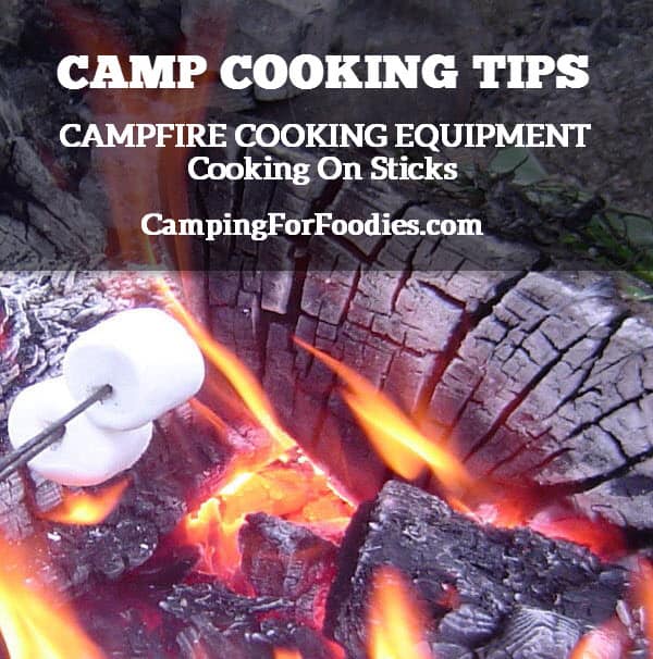 Camp Cooking Tips - Campfire Cooking Equipment - Cooking On Sticks - Camping For Foodies .com