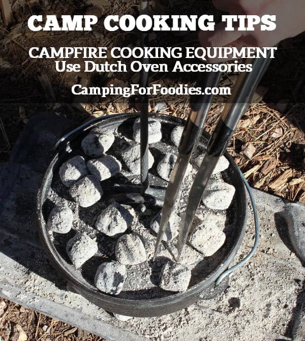 Camp Cooking Tips - Campfire Cooking Equipment - Use Dutch Oven Accessories - Camping For Foodies .com