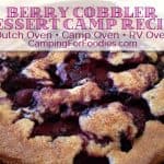 Berry Cobbler Dessert Camp Recipe - Perfect for making in a Dutch Oven, Camp Oven or RV Oven - Camping For Foodies .com