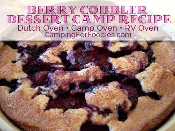 Berry Cobbler Dessert Camp Recipe - Perfect for making in a Dutch Oven, Camp Oven or RV Oven - Camping For Foodies .com