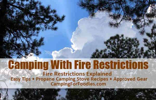 Camping With Fire Restrictions - Fire Restrictions Explained - Easy Tips - Propane Camping Stove Recipes - Approved Gear - Camping For Foodies .com