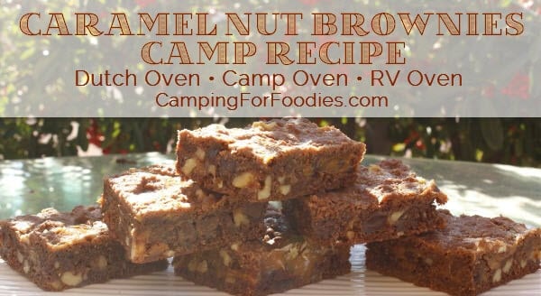 Caramel Nut Brownies Camp Recipe - Perfect for making in a Dutch Oven, Camp Oven or RV Oven - Camping For Foodies .com