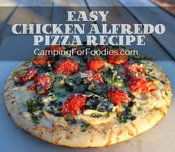 Easy Chicken Alfredo Pizza Recipe - Camping For Foodies .com