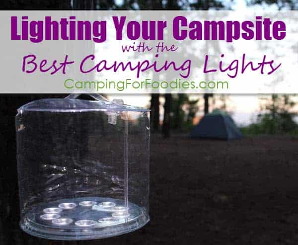 Lighting Your Campsite With The Best Camping Lights - Camping For Foodies .com