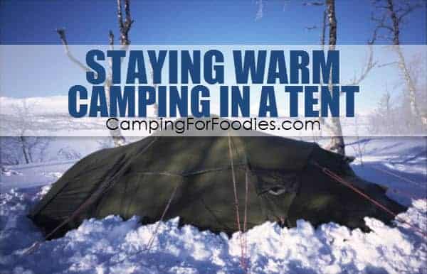 Staying Warm Camping In A Tent - Camping For Foodies .com