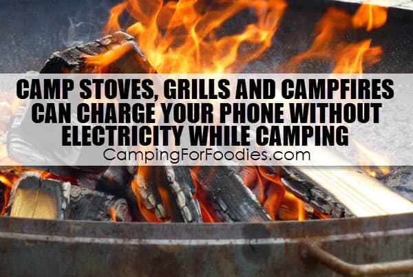 Camp Stoves, Grills And Campfires Can Charge Your Phone Without Electricity While Camping - Camping For Foodies .com made the list for How To Charge Your Phone Without Electricity While Camping is not easy unless you have a solar powered phone charger or some of these awesome cooking gadgets that double as portable camping cell phone chargers and are some of the coolest methods of how to charge your phone in the woods!