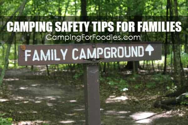 Camping Safety Tips For Families Who RV And Tent Camp - Camping For Foodies .com