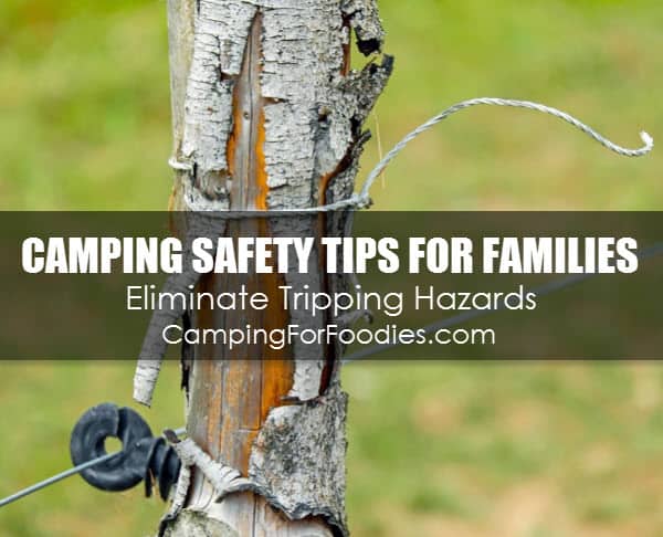 Eliminate Tripping Hazards - Camping Safety Tips For Families Who RV And Tent Camp - Camping For Foodies .com