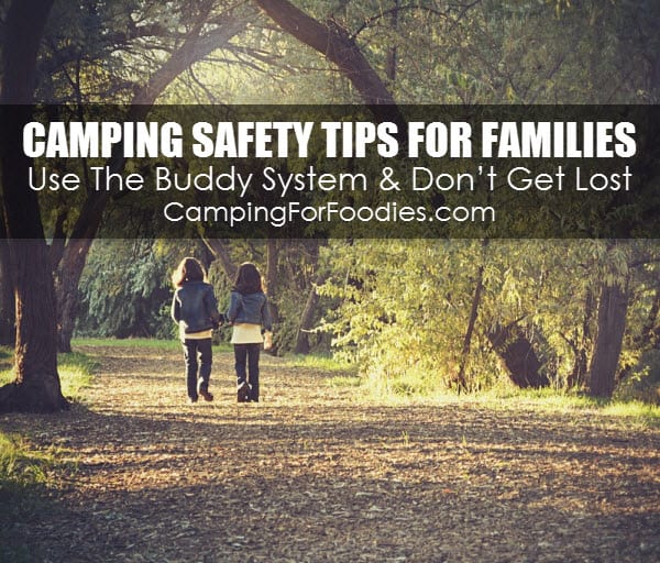 Use The Buddy System And Don't Get Lost - Camping Safety Tips For Families Who RV And Tent Camp - Camping For Foodies .com
