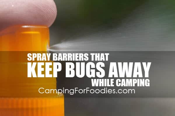 Spray Barriers That Keep Bugs Away While Camping and how to keep mosquitoes away while camping and how to get rid of flies outside so you can enjoy your camp trip by CampingForFoodies