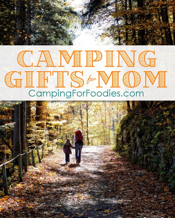 Camping Gifts For Mom - Camping For Foodies .com