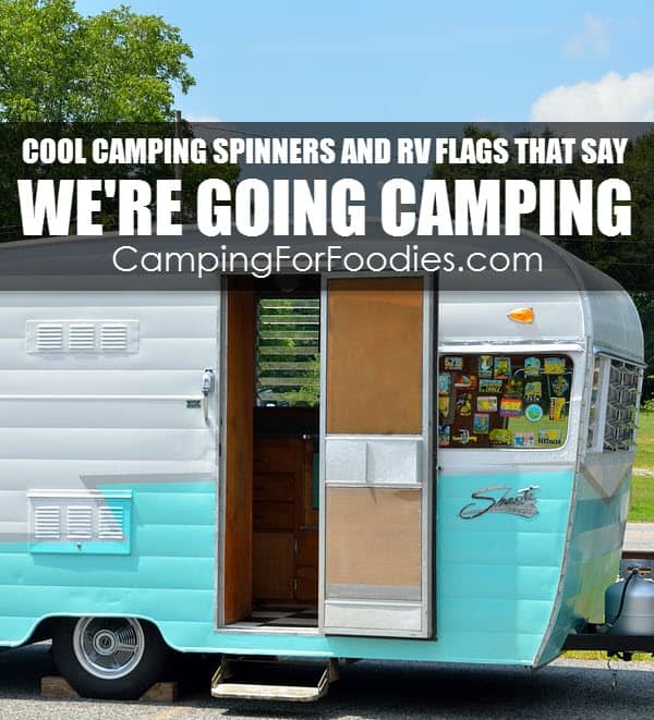 Cool Camping Spinners And RV Flags That Say We’re Going Camping - Camping For Foodies .com