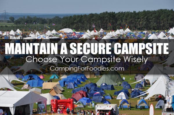 Maintain A Secure Campsite Choose Your Campsite Wisely - Camping For Foodies .com