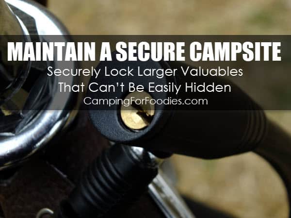 Maintain A Secure Campsite Securely Lock Larger Valuables That Can’t Be Easily Hidden - Camping For Foodies .com