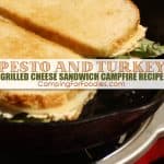 Pesto And Turkey Grilled Cheese Sandwich Campfire Recipe - Camping For Foodies .com