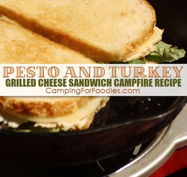 Pesto And Turkey Grilled Cheese Sandwich Campfire Recipe - Camping For Foodies .com