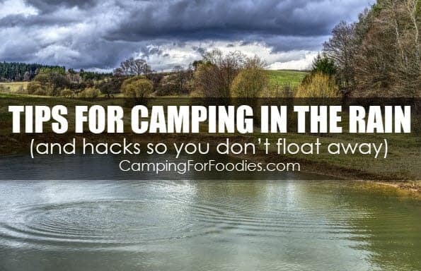 Tips for camping in the rain and hacks so you don’t float away with wet weather camping essentials, games and activities for camping in the rain with kids and CampingForFoodies rainy day camp cooking tips.