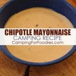 Chipotle Mayonnaise Camping Recipe by CampingForFoodies
