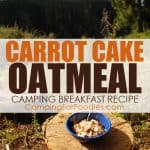 Carrot Cake Oatmeal Camping Breakfast Recipe by CampingForFoodies