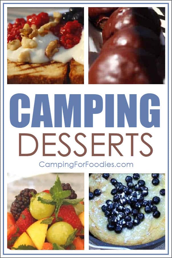 Camping Dessert Recipes by CampingForFoodies is a collection of camping desserts made at a campsite and ready for serving including Grilled Pound Cake With Berries, Chocolate Covered Peanut Butter Balls, Fresh Summer Fruit Tossed In Honey Mint Syrup and a Lemon Blueberry Topped Campfire Dutch Baby with text over the image reading camping desserts.