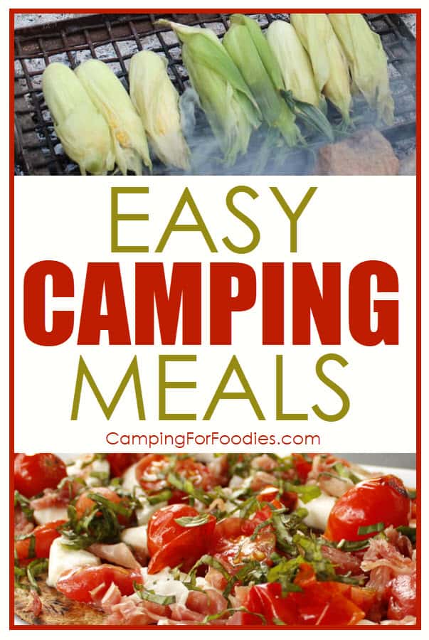 Camping Meals Easy To Make Delicious To Eat by CampingForFoodies is a photo of sweet corn roasting over a campfire and a closeup of grilled flatbread with prosciutto, charred tomatoes, fresh mozzarella and basil on a serving plate ready to be eaten at the campsite.