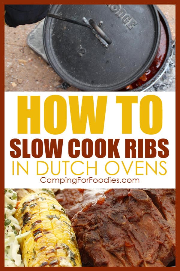 How To Slow Cook Ribs In Dutch Ovens by CampingForFoodies has a cast iron camp Dutch oven filled with BBQ sauce and cooking ribs with the lid being lifted off and a partial view of the ribs cooking inside the pot at the campsite, another image includes slow cooked ribs that are plated with a side of campfire corn on the cob and cole slaw with text over the image that reads how to slow cook ribs in Dutch ovens.