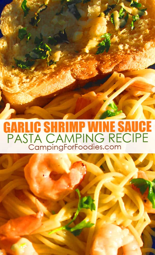 Garlic Shrimp Wine Sauce Pasta Camping Recipe by CampingForFoodies features a plate of food ready to be served at the campsite including pink shrimp and fresh green parsley tossed in a garlic butter sauce with angel hair pasta alongside a slice of garlic bread covered in garlic butter and fresh parsley with text over the image that reads garlic shrimp wine sauce pasta camping recipe.