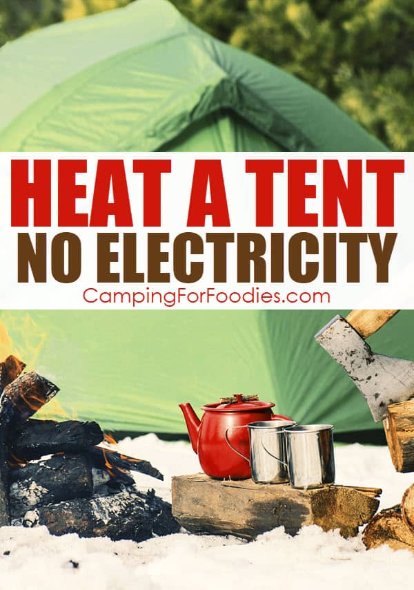 Condensation How To Heat A Tent Without Electricity by CampingForFoodies features a green tent on the floor of a snow-covered forest campsite with a campfire burning and a pot with two coffee mugs set on a piece of firewood next to an axe with text over the image that reads Heat A Tent, No Electricity.
